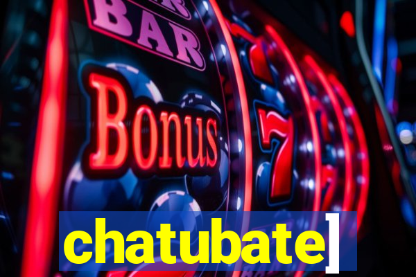 chatubate]